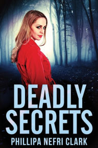 Title: Deadly Secrets: Large Print Edition, Author: Phillipa Nefri Clark