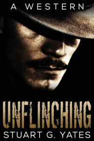 Title: Unflinching, Author: Stuart G Yates