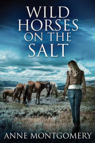 Title: Wild Horses On The Salt, Author: Anne Montgomery