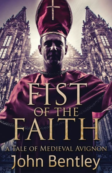 Fist Of The Faith: A Tale Medieval Avignon