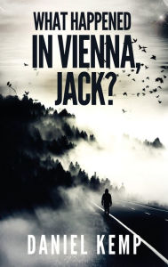 Title: What Happened In Vienna, Jack?, Author: Daniel Kemp
