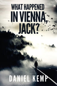 Title: What Happened In Vienna, Jack?, Author: Daniel Kemp