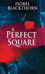 Title: A Perfect Square, Author: Isobel Blackthorn