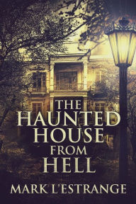 Title: The Haunted House From Hell, Author: Mark L'Estrange