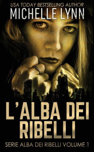 Title: L'alba dei Ribelli, Author: Michelle Lynn