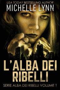 Title: L'alba dei Ribelli, Author: Michelle Lynn