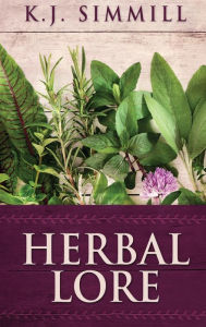 Title: Herbal Lore: A Guide to Herbal Medicine, Author: K.J. Simmill