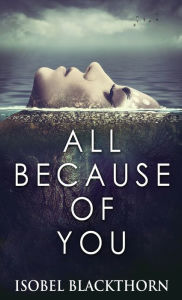 Title: All Because Of You, Author: Isobel Blackthorn