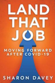 Title: Land That Job - Moving Forward After Covid-19, Author: Sharon Davey