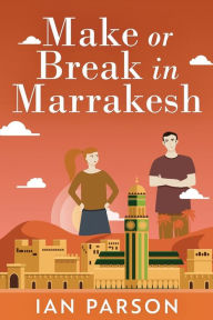 Title: Make Or Break In Marrakesh, Author: Ian Parson