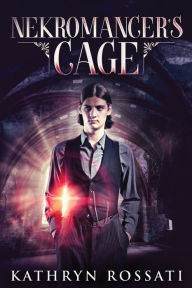 Title: Nekromancer's Cage, Author: Kathryn Rossati