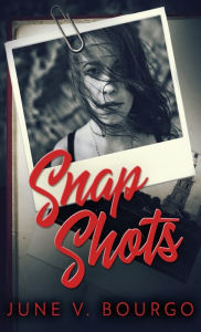 Title: Snap Shots, Author: June V. Bourgo
