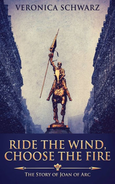 Ride The Wind, Choose Fire: Story Of Joan Arc
