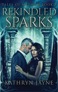 Title: Rekindled Sparks, Author: Kathryn Jayne