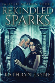 Title: Rekindled Sparks, Author: Kathryn Jayne