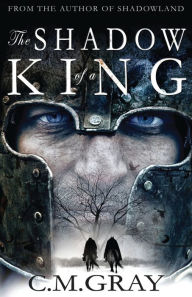 Title: The Shadow of a King, Author: C M Gray