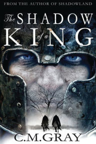 Title: The Shadow of a King, Author: C.M. Gray