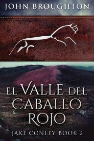 Title: El Valle del Caballo Rojo, Author: John Broughton