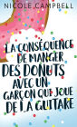 La conséquence de manger des donuts avec un garçon qui joue de la guitare