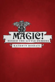 Title: Magic! Hissed The Little Demons, Author: Kathryn Rossati