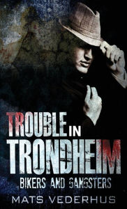 Title: Trouble In Trondheim, Author: Mats Vederhus