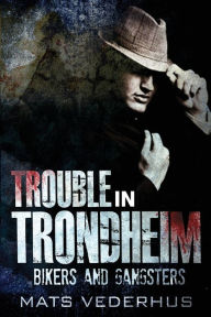 Title: Trouble In Trondheim, Author: Mats Vederhus