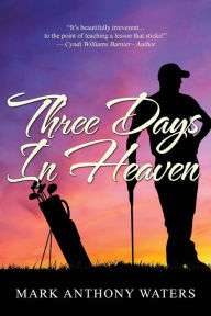 Title: Three Days in Heaven, Author: Mark Anthony Waters