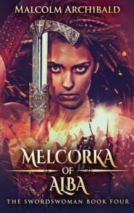 Title: Melcorka of Alba, Author: Malcolm Archibald