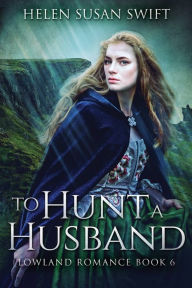 Title: To Hunt A Husband, Author: Helen Susan Swift