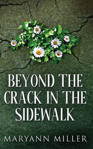 Title: Beyond The Crack In The Sidewalk, Author: Maryann Miller