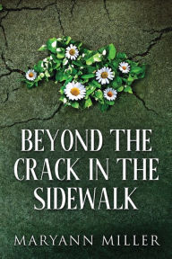 Title: Beyond The Crack In The Sidewalk, Author: Maryann Miller