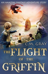 Title: The Flight of the Griffin, Author: C.M. Gray