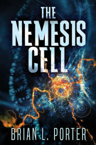 Title: The Nemesis Cell, Author: Brian L. Porter