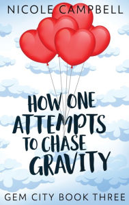 Title: How One Attempts to Chase Gravity, Author: Nicole Campbell