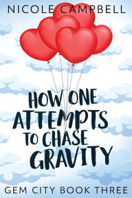 Title: How One Attempts to Chase Gravity, Author: Nicole Campbell