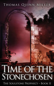 Title: Time of the Stonechosen, Author: Thomas Quinn Miller