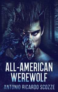 Title: All-American Werewolf, Author: Antonio Ricardo Scozze
