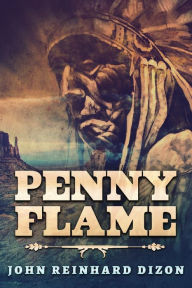 Title: Penny Flame, Author: John Reinhard Dizon