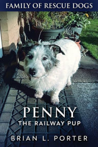 Title: Penny The Railway Pup, Author: Brian L. Porter