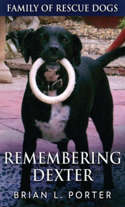 Title: Remembering Dexter, Author: Brian L Porter