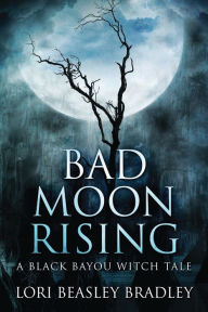 Title: Bad Moon Rising, Author: Lori Beasley Bradley
