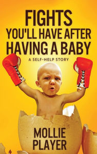 Title: Fights You'll Have After Having A Baby, Author: Mollie Player