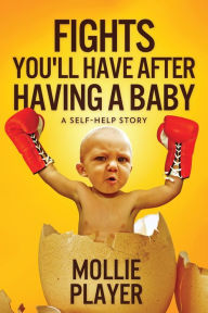 Title: Fights You'll Have After Having A Baby, Author: Mollie Player