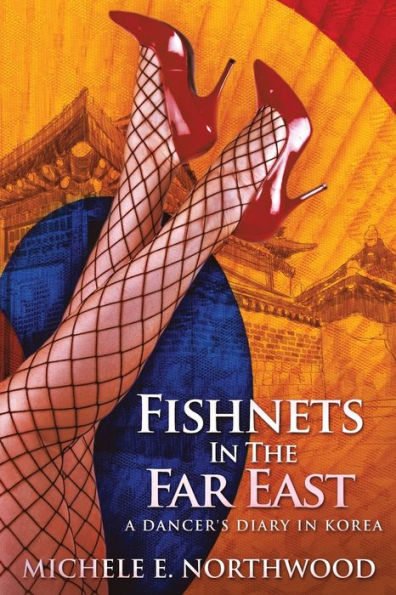 Fishnets the Far East: A Dancer's Diary Korea - True Story