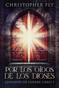 Title: Por los Oídos de los Dioses, Author: Christopher Fly