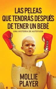 Title: Las peleas que tendrás después de tener un bebé, Author: Mollie Player