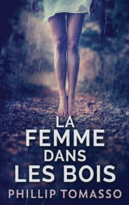 Title: La femme dans les bois, Author: Phillip Tomasso