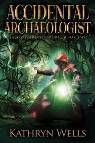 Title: Accidental Archaeologist, Author: Kathryn Wells