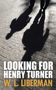 Title: Looking For Henry Turner, Author: W L Liberman