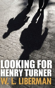 Title: Looking For Henry Turner, Author: W L Liberman